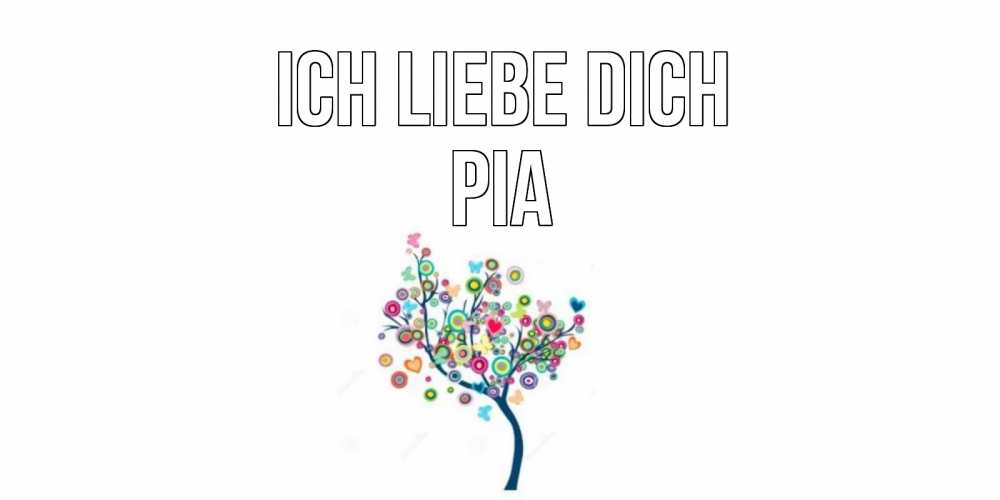 Открытка на каждый день с именем, Pia Ich liebe dich дерево Прикольная открытка с пожеланием онлайн скачать бесплатно 