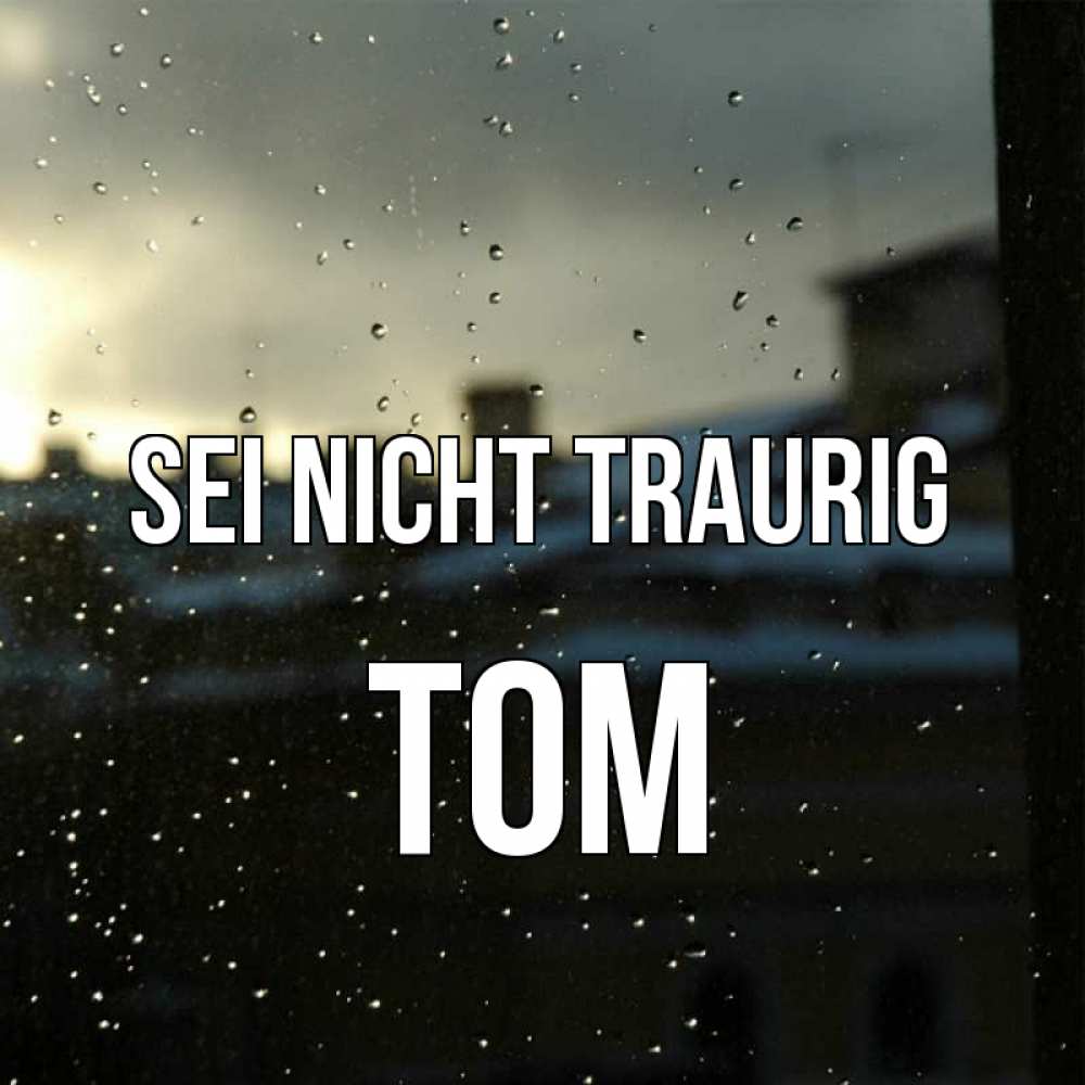 Открытка на каждый день с именем, Tom Sei nicht traurig вид на крыши Прикольная открытка с пожеланием онлайн скачать бесплатно 