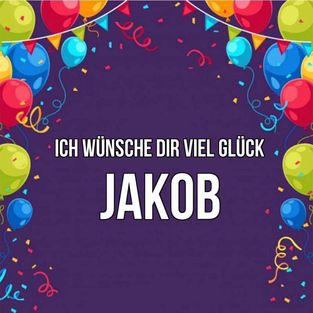 Открытка на каждый день с именем, Jakob Ich wünsche dir viel Glück шары Прикольная открытка с пожеланием онлайн скачать бесплатно 