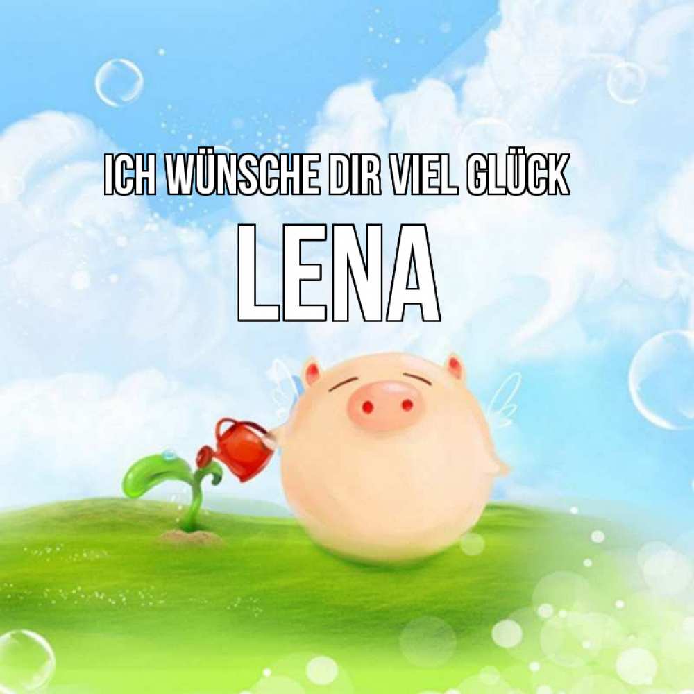 Открытка на каждый день с именем, Lena Ich wünsche dir viel Glück поросенок поливает цветок. летнее настроение Прикольная открытка с пожеланием онлайн скачать бесплатно 