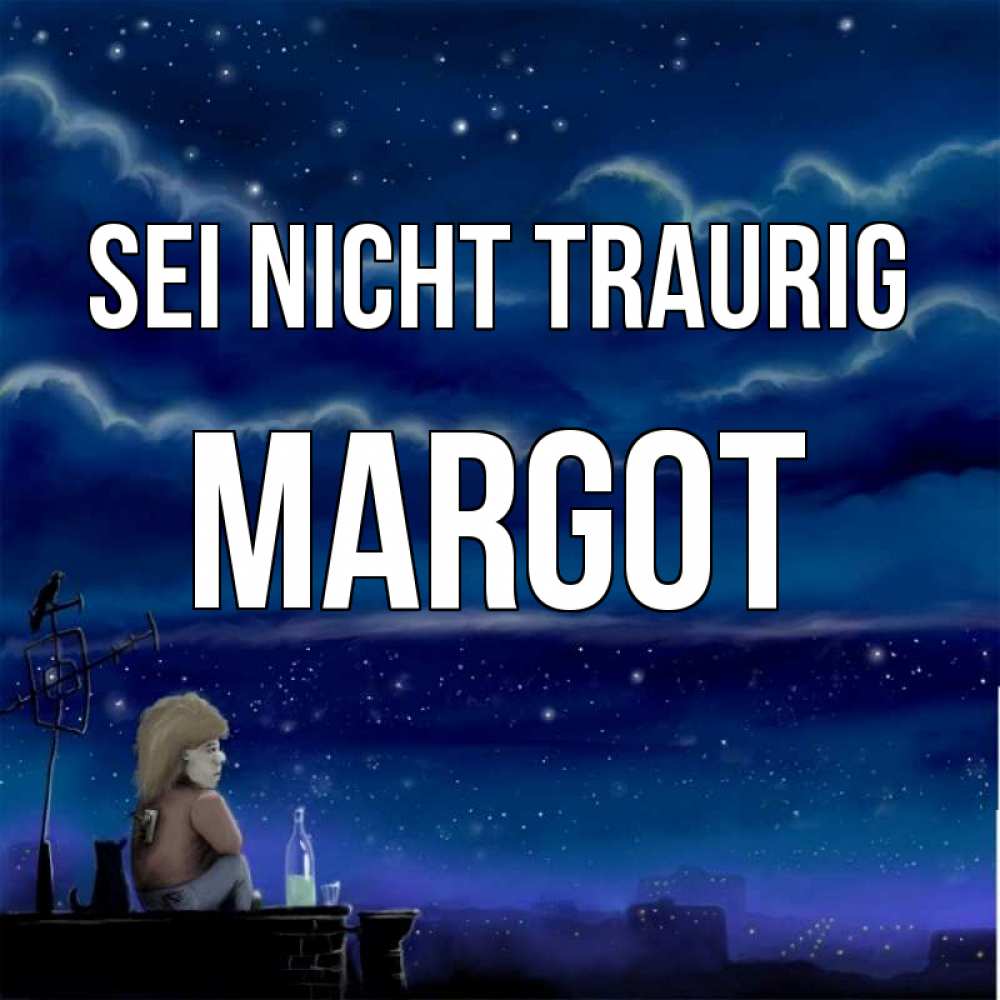 Открытка на каждый день с именем, Margot Sei nicht traurig город с крыши Прикольная открытка с пожеланием онлайн скачать бесплатно 