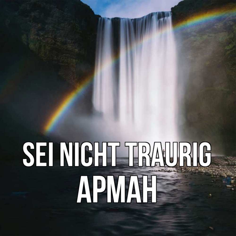 Открытка на каждый день с именем, Арман Sei nicht traurig речка и  огромный водопад Прикольная открытка с пожеланием онлайн скачать бесплатно 