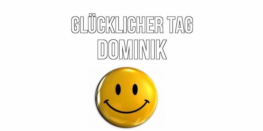 Открытка на каждый день с именем, Dominik Glücklicher Tag отличного дня Прикольная открытка с пожеланием онлайн скачать бесплатно 