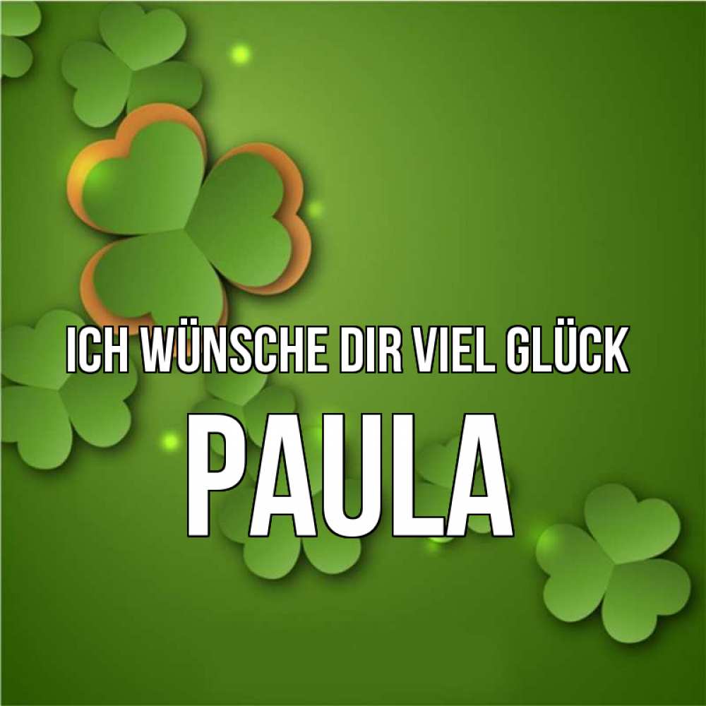 Открытка на каждый день с именем, Paula Ich wünsche dir viel Glück много трехлистных листочков клевера Прикольная открытка с пожеланием онлайн скачать бесплатно 