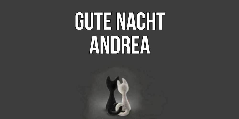 Открытка на каждый день с именем, Andrea Gute Nacht коты Прикольная открытка с пожеланием онлайн скачать бесплатно 