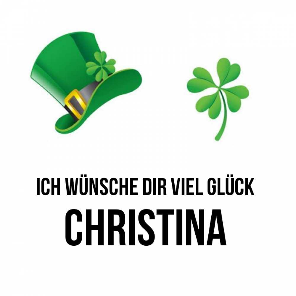 Открытка на каждый день с именем, Christina Ich wünsche dir viel Glück на удачу 1 Прикольная открытка с пожеланием онлайн скачать бесплатно 