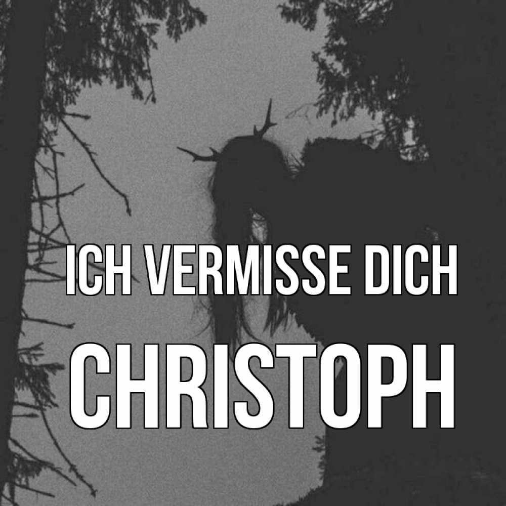 Открытка на каждый день с именем, Christoph Ich vermisse dich пугаю Прикольная открытка с пожеланием онлайн скачать бесплатно 