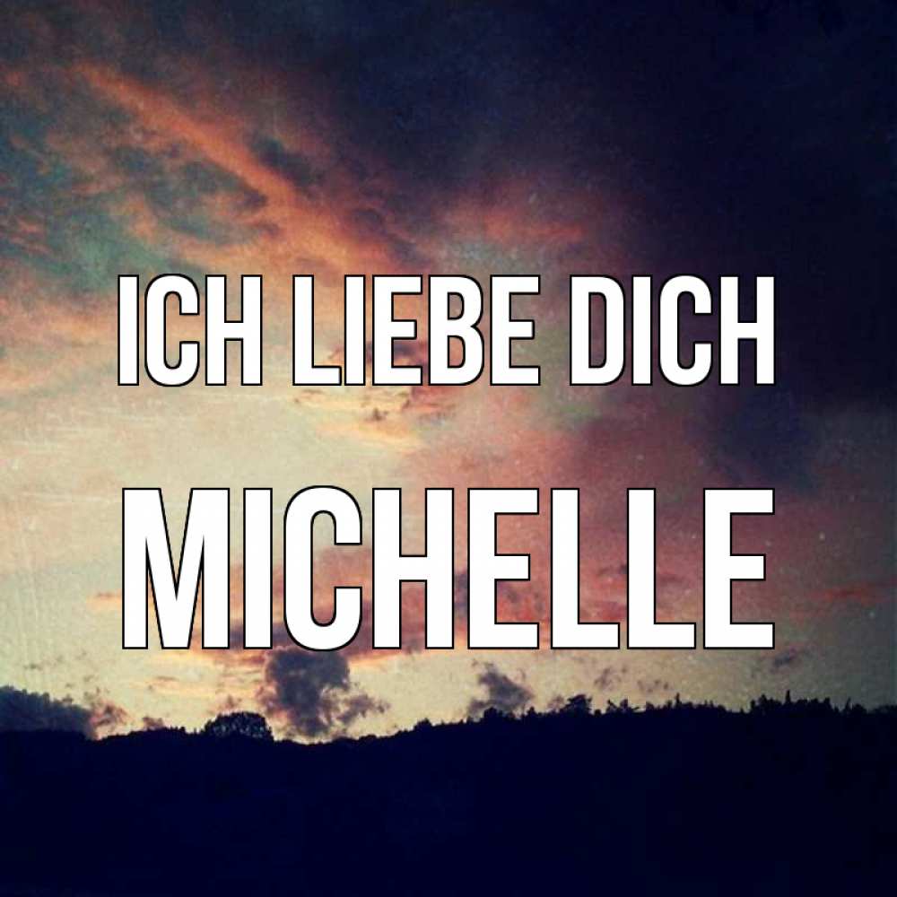 Открытка на каждый день с именем, Michelle Ich liebe dich закат Прикольная открытка с пожеланием онлайн скачать бесплатно 