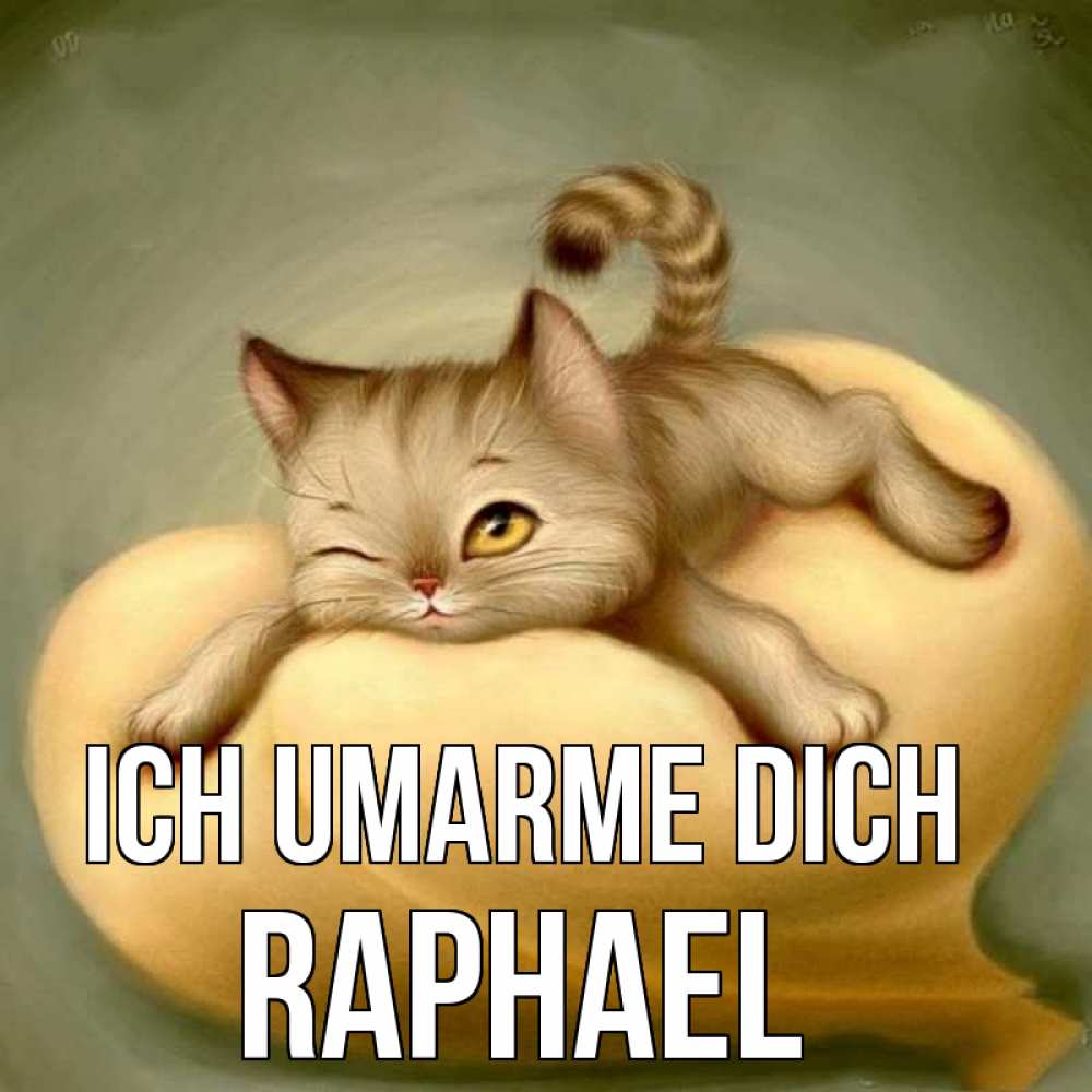Открытка на каждый день с именем, Raphael Ich umarme dich кошечка Прикольная открытка с пожеланием онлайн скачать бесплатно 