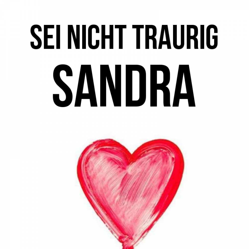 Открытка на каждый день с именем, Sandra Sei nicht traurig сердечко Прикольная открытка с пожеланием онлайн скачать бесплатно 