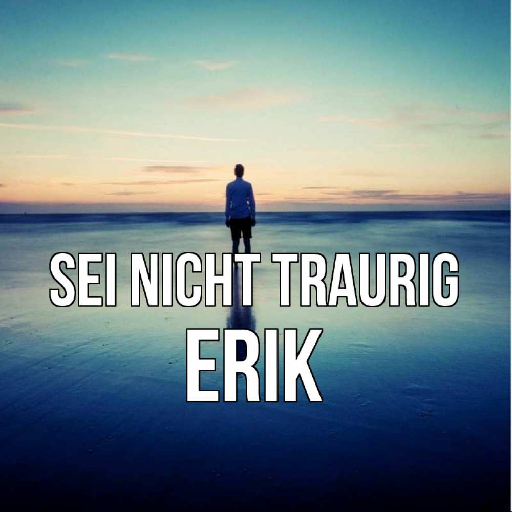 Открытка на каждый день с именем, Erik Sei nicht traurig небо и гладь льда Прикольная открытка с пожеланием онлайн скачать бесплатно 