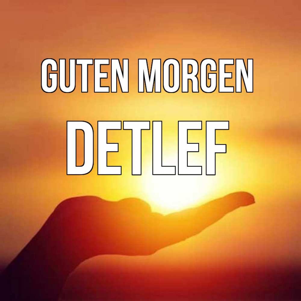 Открытка на каждый день с именем, Detlef Guten Morgen ладошка и закат Прикольная открытка с пожеланием онлайн скачать бесплатно 
