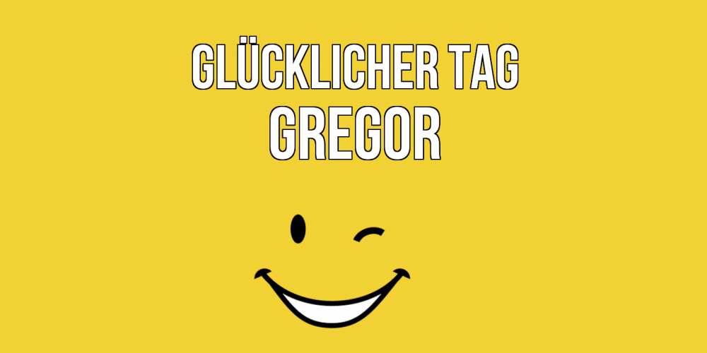 Открытка на каждый день с именем, Gregor Glücklicher Tag позитивного дня Прикольная открытка с пожеланием онлайн скачать бесплатно 
