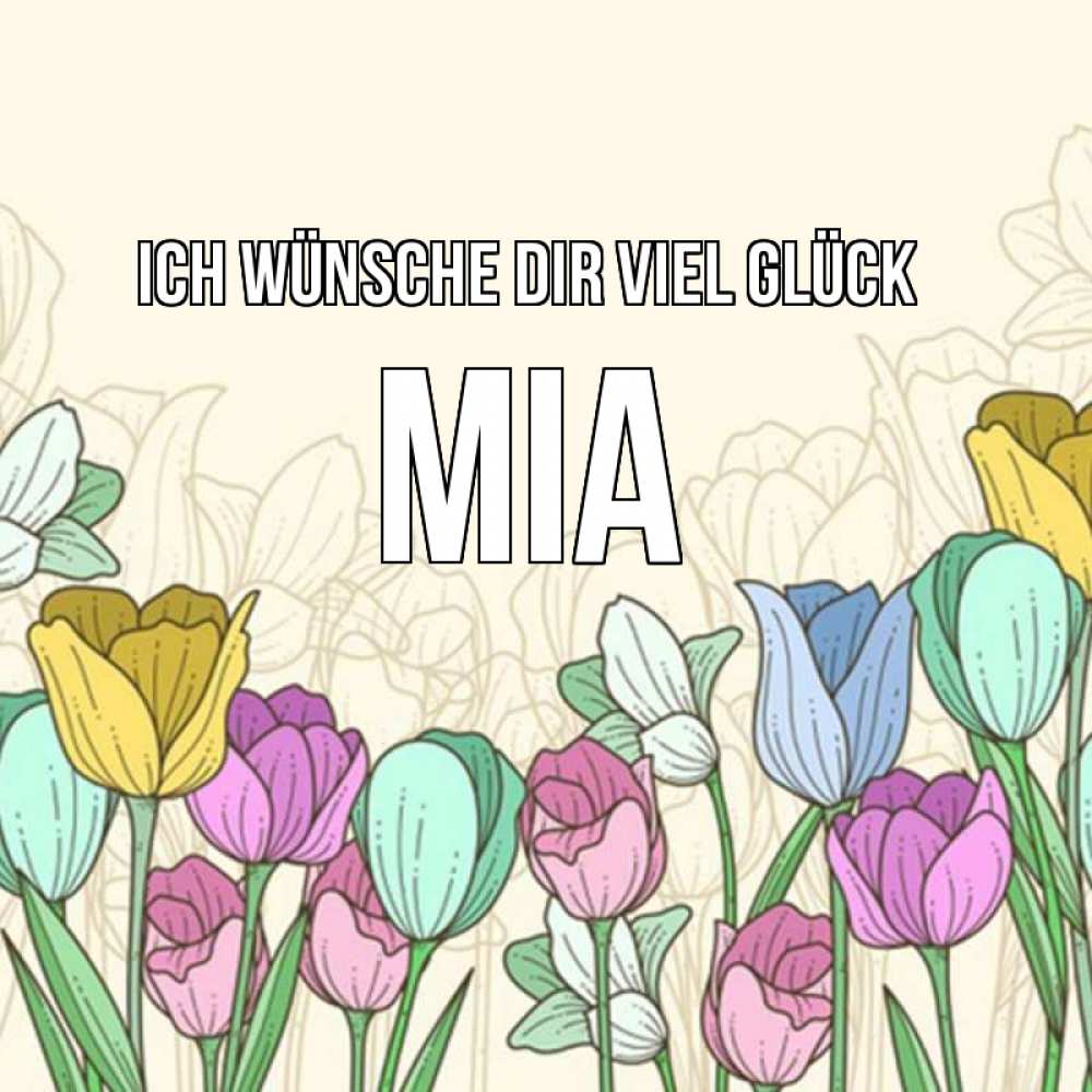 Открытка на каждый день с именем, Mia Ich wünsche dir viel Glück тюльпаны Прикольная открытка с пожеланием онлайн скачать бесплатно 