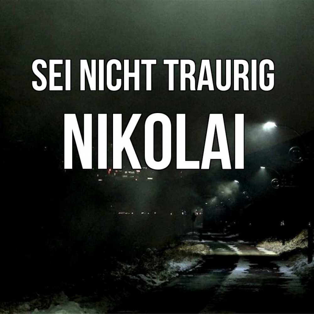Открытка на каждый день с именем, Nikolai Sei nicht traurig фонари Прикольная открытка с пожеланием онлайн скачать бесплатно 