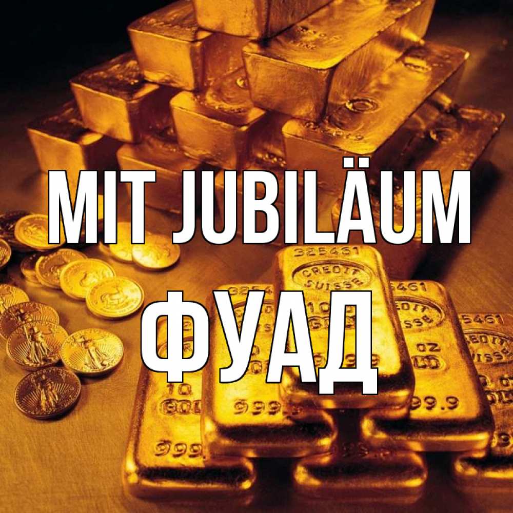 Открытка на каждый день с именем, Фуад Mit Jubiläum со слитками золота и золотыми монетами Прикольная открытка с пожеланием онлайн скачать бесплатно 