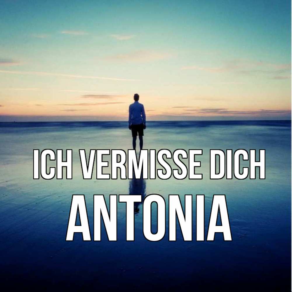 Открытка на каждый день с именем, Antonia Ich vermisse dich зима Прикольная открытка с пожеланием онлайн скачать бесплатно 