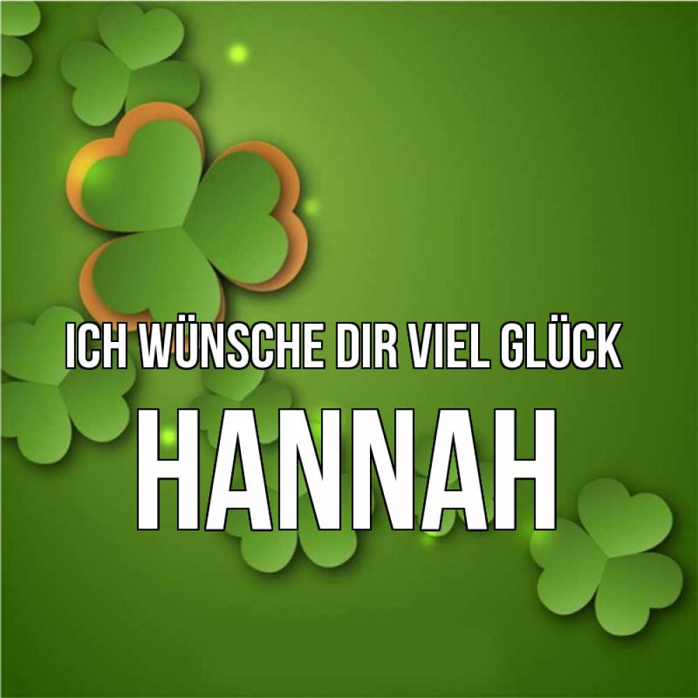 Открытка на каждый день с именем, Hannah Ich wünsche dir viel Glück много трехлистных листочков клевера Прикольная открытка с пожеланием онлайн скачать бесплатно 