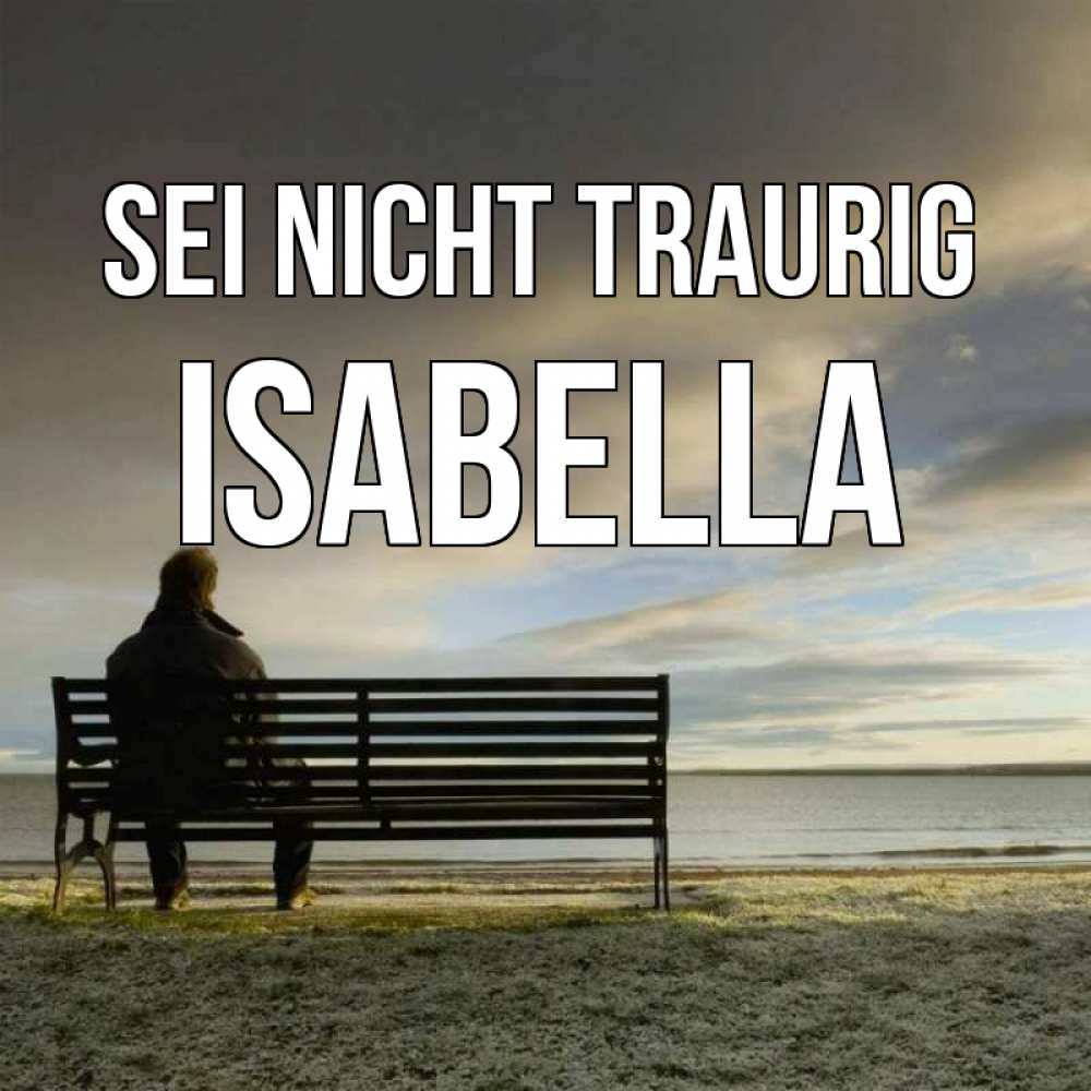 Открытка на каждый день с именем, Isabella Sei nicht traurig озеро Прикольная открытка с пожеланием онлайн скачать бесплатно 
