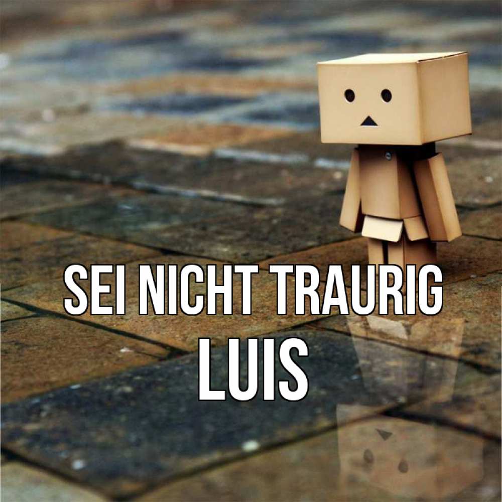 Открытка на каждый день с именем, Luis Sei nicht traurig Стив Прикольная открытка с пожеланием онлайн скачать бесплатно 