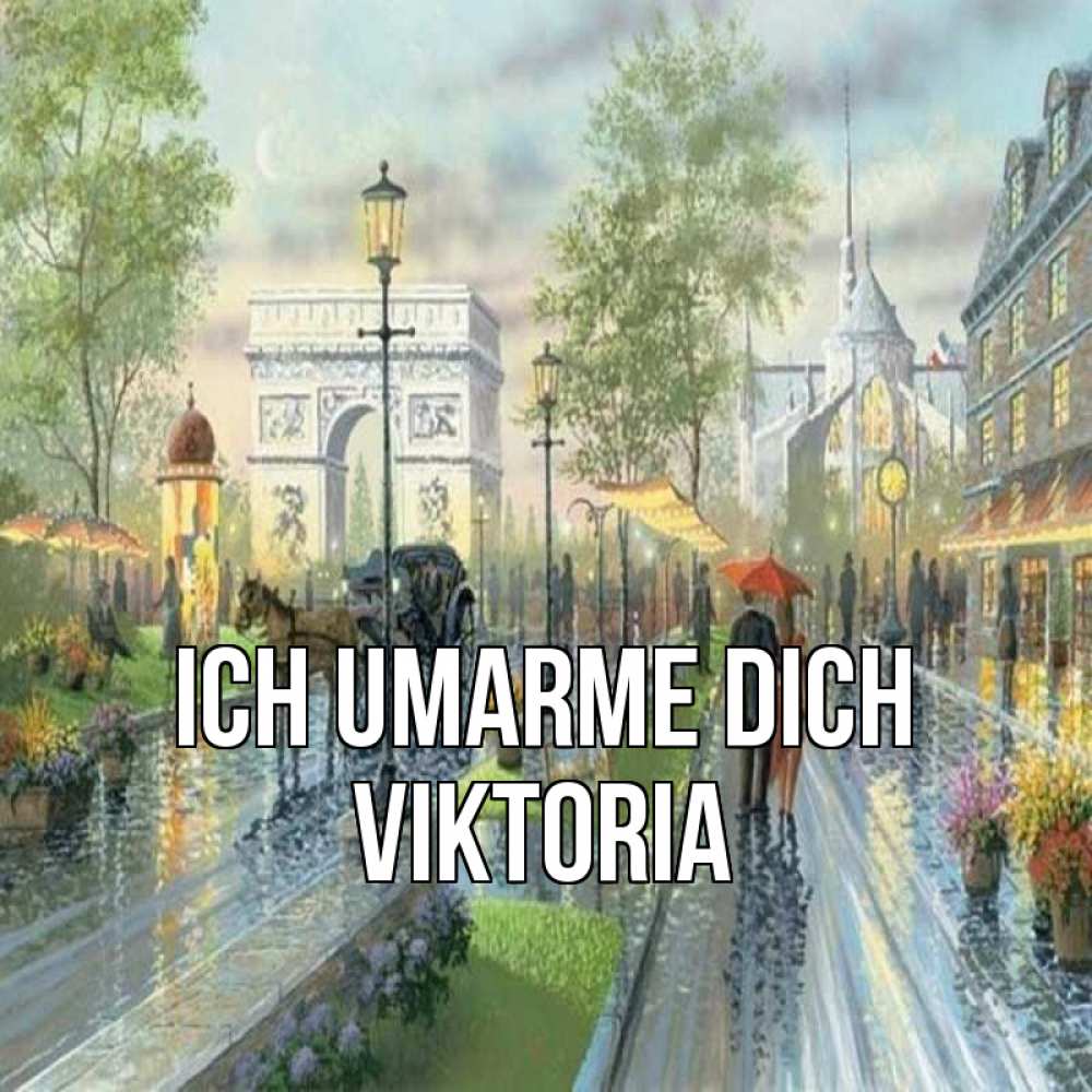 Открытка на каждый день с именем, Viktoria Ich umarme dich дождливая улица Прикольная открытка с пожеланием онлайн скачать бесплатно 