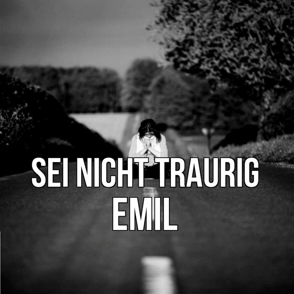 Открытка на каждый день с именем, Emil Sei nicht traurig девушка сидит на асфальте Прикольная открытка с пожеланием онлайн скачать бесплатно 