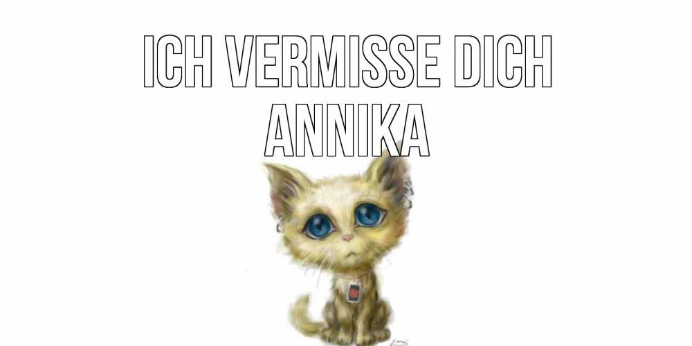 Открытка на каждый день с именем, Annika Ich vermisse dich я по тебе скучаю открытки для любимых с именем Прикольная открытка с пожеланием онлайн скачать бесплатно 