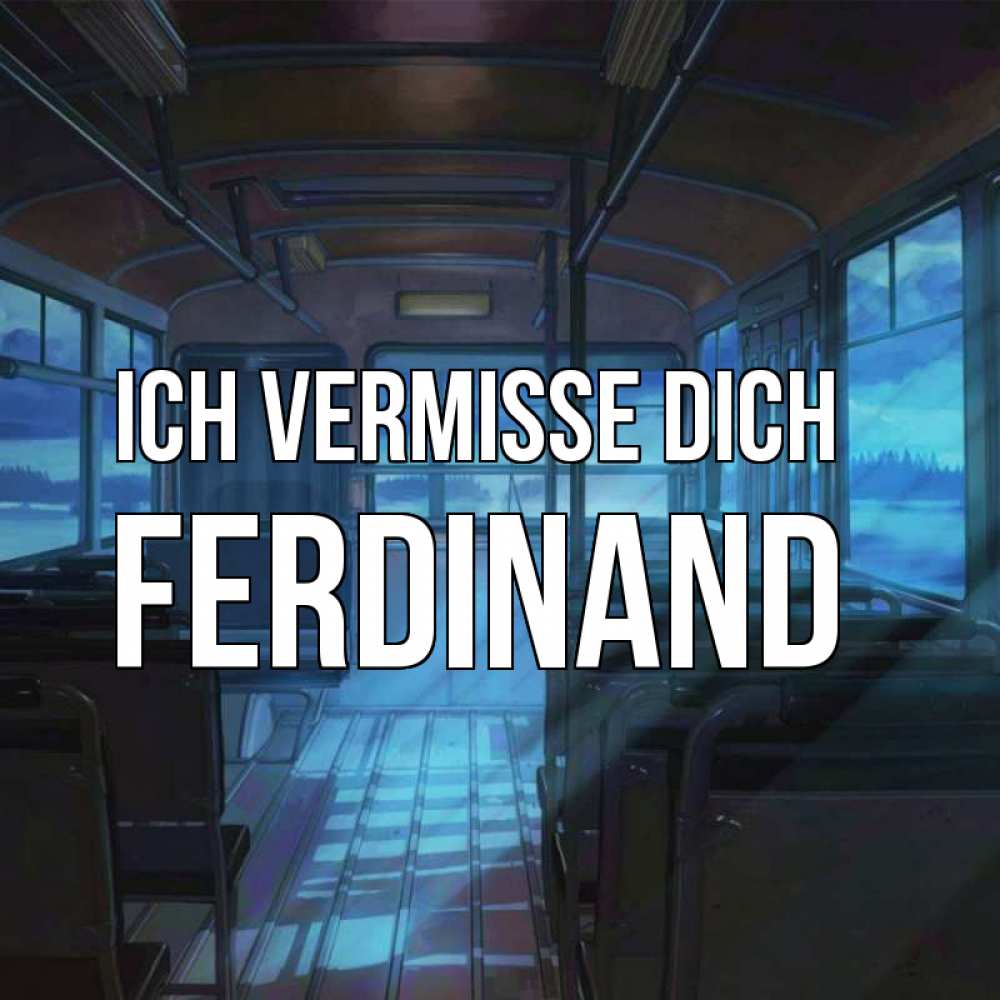 Открытка на каждый день с именем, Ferdinand Ich vermisse dich тоска Прикольная открытка с пожеланием онлайн скачать бесплатно 