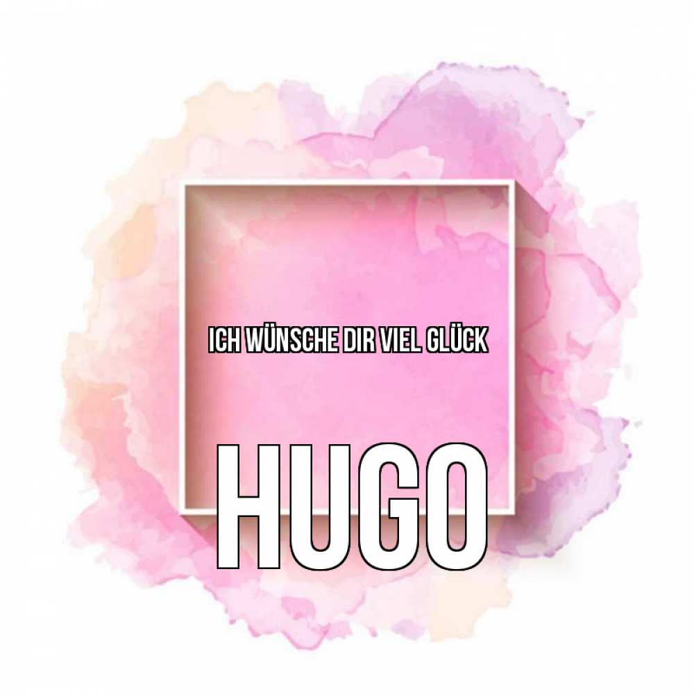 Открытка на каждый день с именем, Hugo Ich wünsche dir viel Glück рамка Прикольная открытка с пожеланием онлайн скачать бесплатно 
