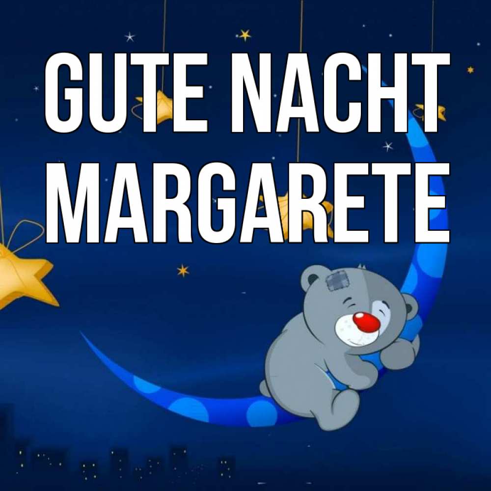 Открытка на каждый день с именем, Margarete Gute Nacht над городом Прикольная открытка с пожеланием онлайн скачать бесплатно 
