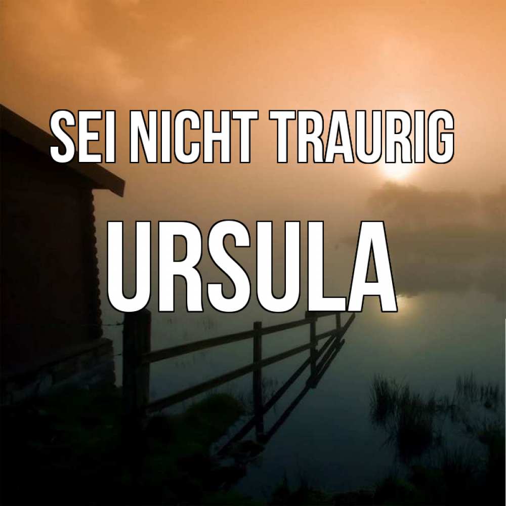 Открытка на каждый день с именем, Ursula Sei nicht traurig дом у озера Прикольная открытка с пожеланием онлайн скачать бесплатно 