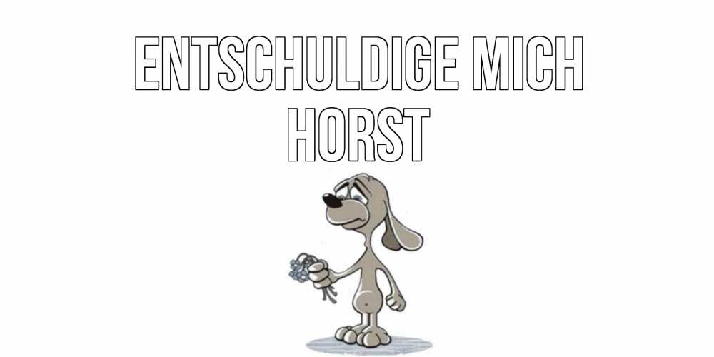 Открытка на каждый день с именем, Horst Entschuldige mich открытка прости меня серый пес Прикольная открытка с пожеланием онлайн скачать бесплатно 