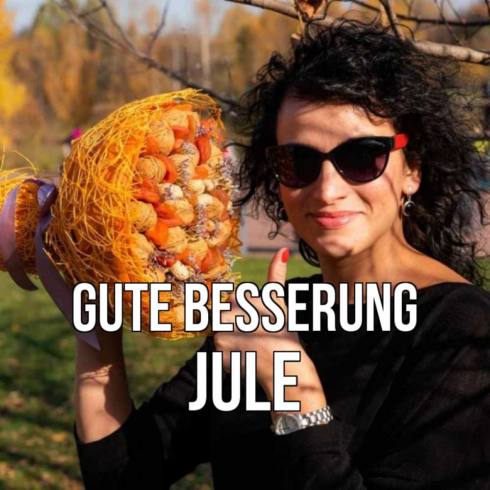 Открытка на каждый день с именем, Jule Gute Besserung что то там у нее в букете Прикольная открытка с пожеланием онлайн скачать бесплатно 