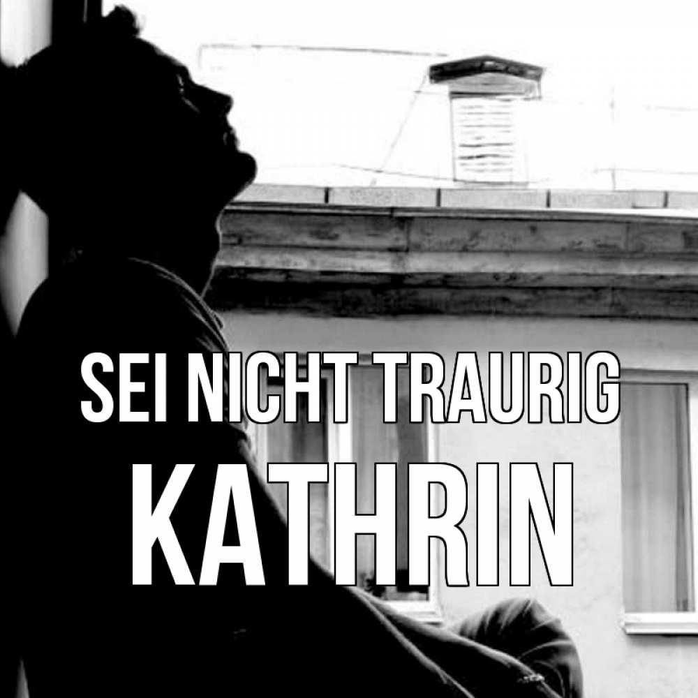 Открытка на каждый день с именем, Kathrin Sei nicht traurig старый дом Прикольная открытка с пожеланием онлайн скачать бесплатно 