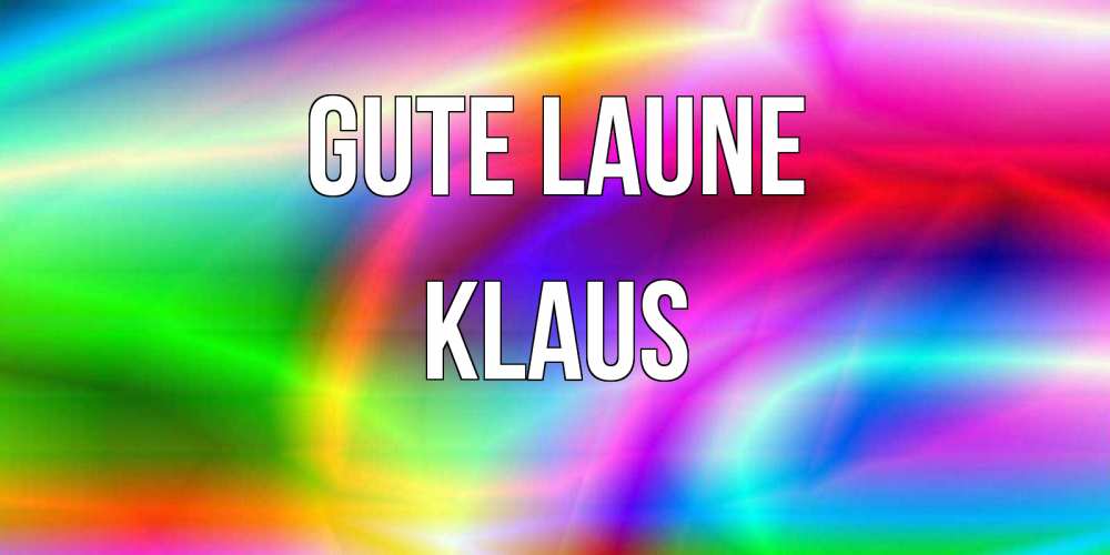 Открытка на каждый день с именем, Klaus Gute Laune радуга Прикольная открытка с пожеланием онлайн скачать бесплатно 