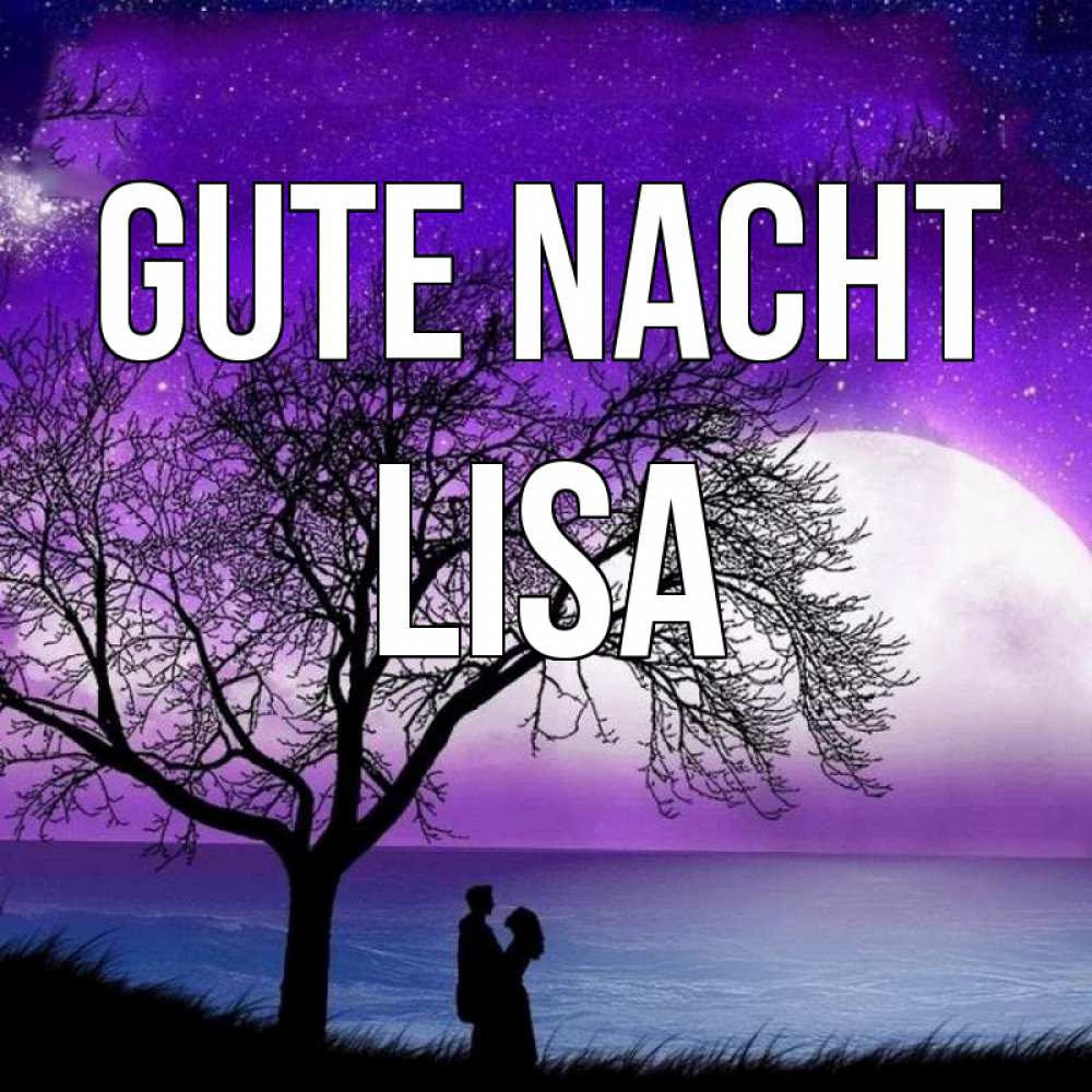 Открытка на каждый день с именем, Lisa Gute Nacht огромная луна и парочка Прикольная открытка с пожеланием онлайн скачать бесплатно 