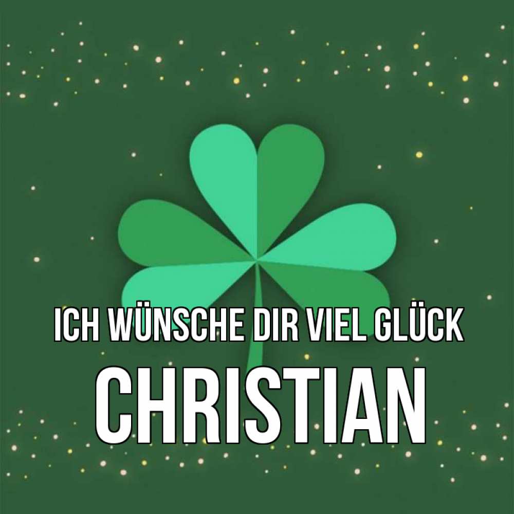 Открытка на каждый день с именем, Christian Ich wünsche dir viel Glück лист клевера Прикольная открытка с пожеланием онлайн скачать бесплатно 