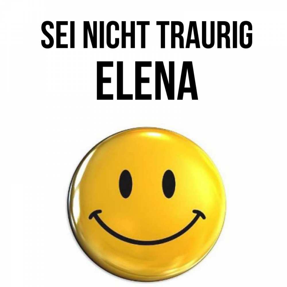 Открытка на каждый день с именем, Elena Sei nicht traurig желаем всем позитива Прикольная открытка с пожеланием онлайн скачать бесплатно 