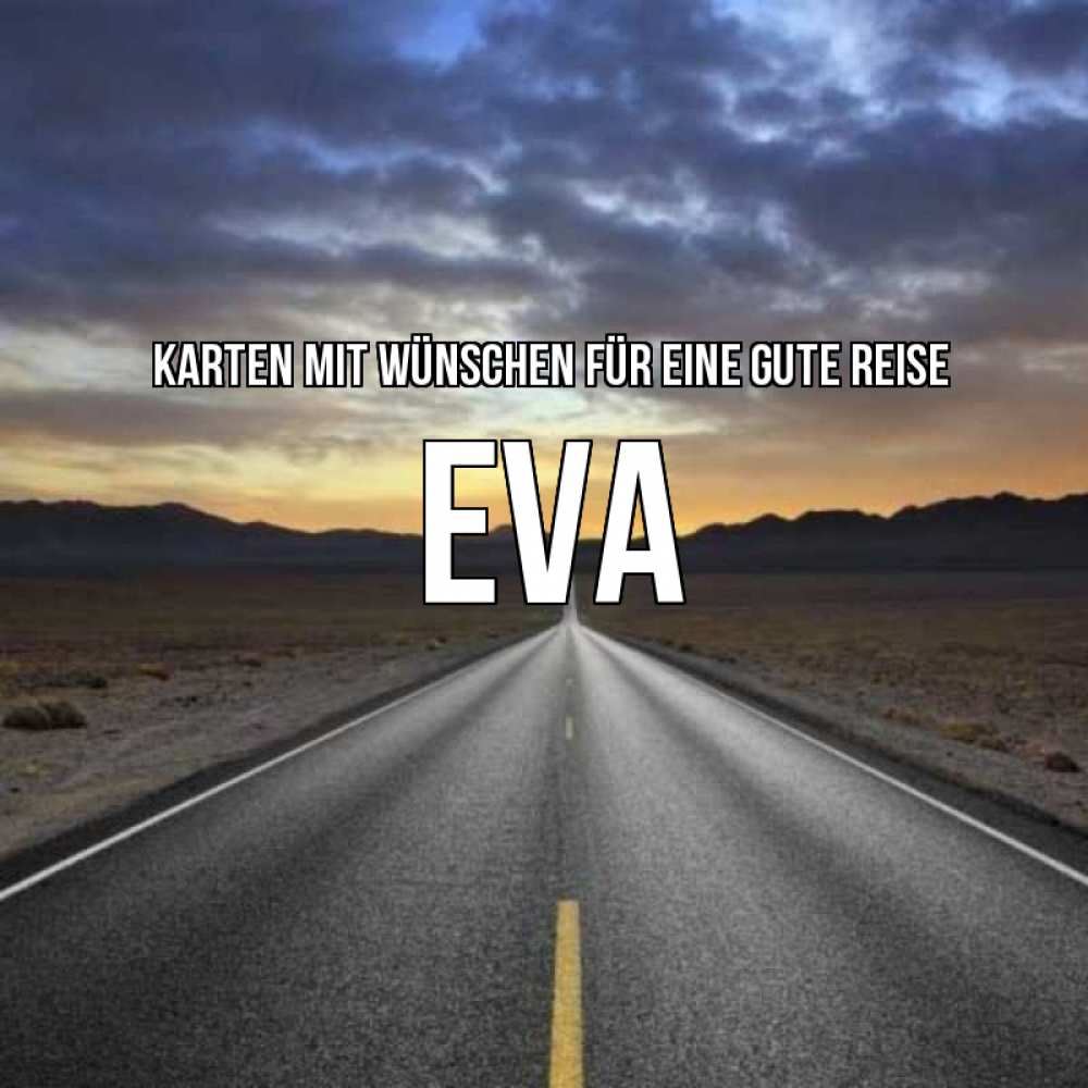 Открытка на каждый день с именем, Eva Karten mit Wünschen für eine gute Reise горы на горизонте Прикольная открытка с пожеланием онлайн скачать бесплатно 
