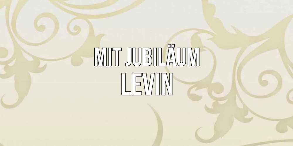 Открытка на каждый день с именем, Levin Mit Jubiläum Открытка с простым фоном Прикольная открытка с пожеланием онлайн скачать бесплатно 