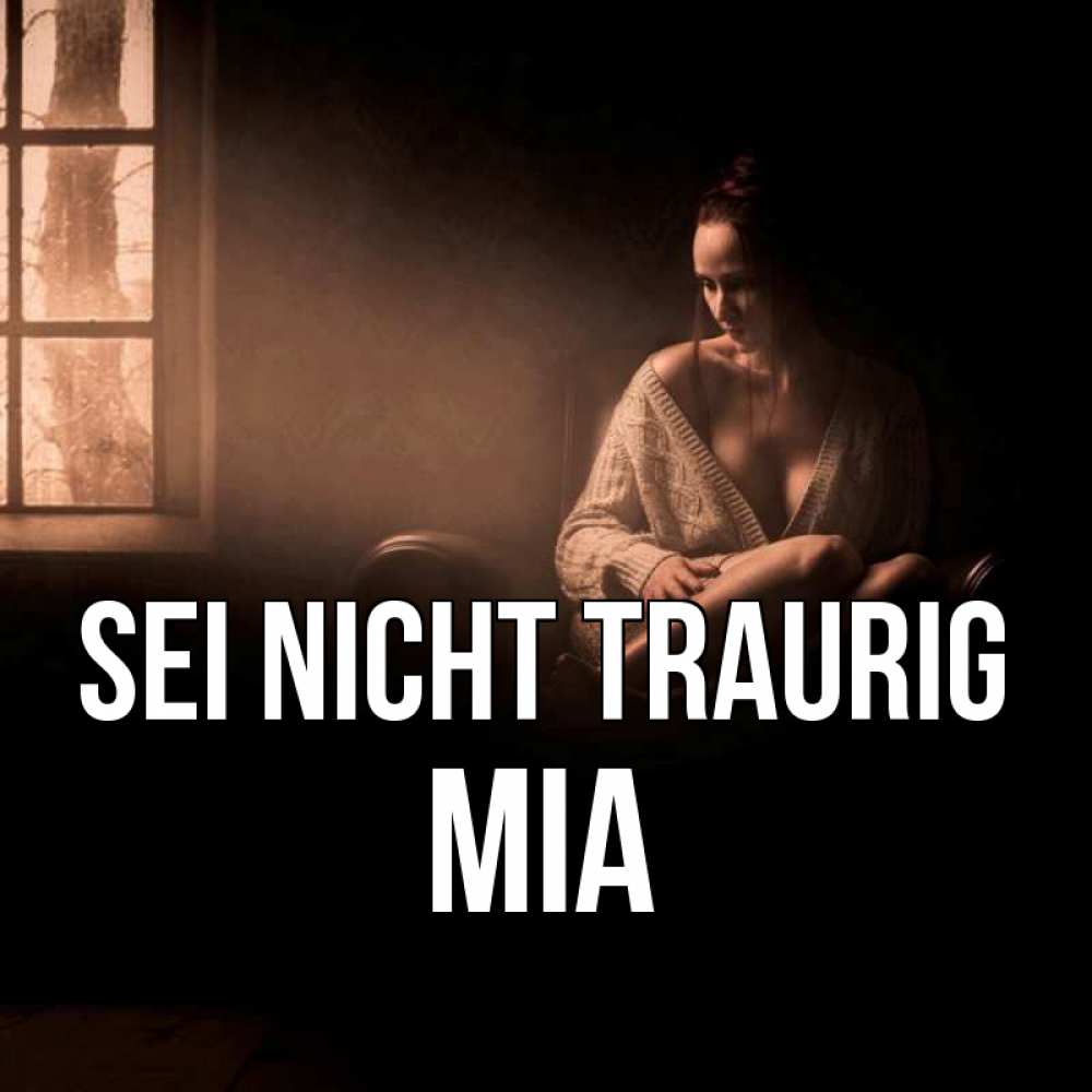 Открытка на каждый день с именем, Mia Sei nicht traurig сидя у окна Прикольная открытка с пожеланием онлайн скачать бесплатно 