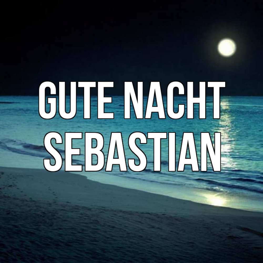 Открытка на каждый день с именем, Sebastian Gute Nacht нежное море ночью Прикольная открытка с пожеланием онлайн скачать бесплатно 