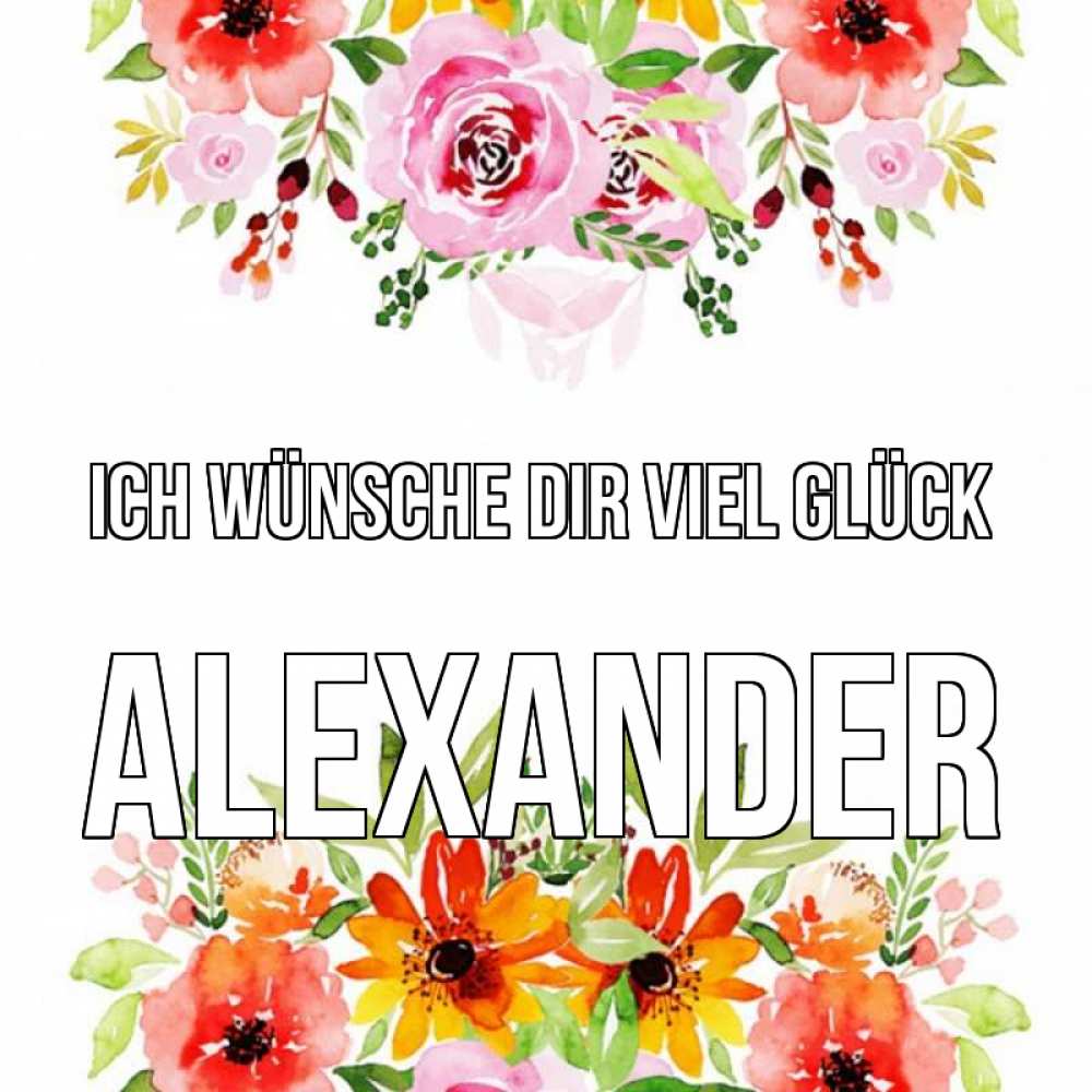 Открытка на каждый день с именем, Alexander Ich wünsche dir viel Glück открытка с цветами акварелью Прикольная открытка с пожеланием онлайн скачать бесплатно 