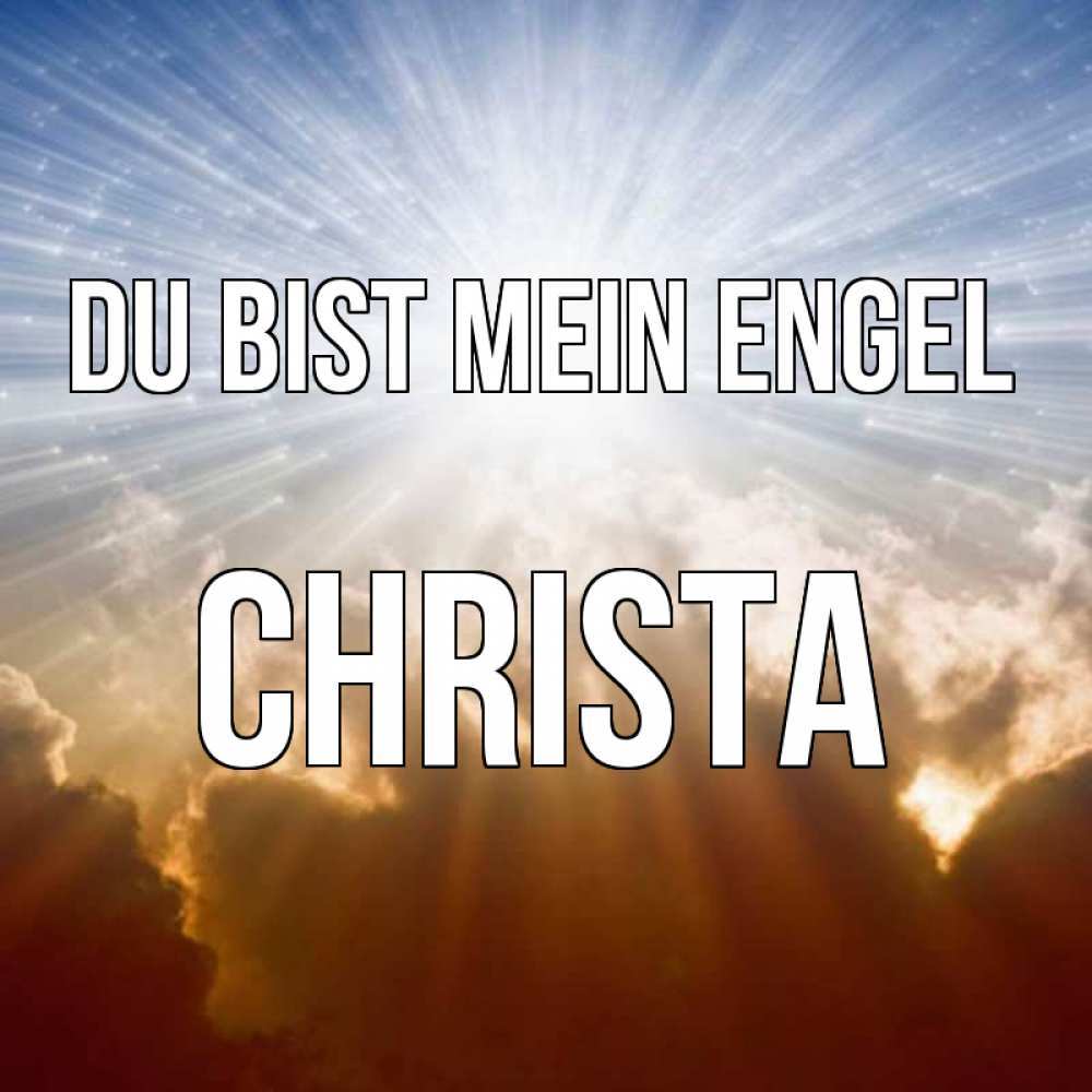 Открытка на каждый день с именем, Christa Du bist mein Engel ангельский свет на небе Прикольная открытка с пожеланием онлайн скачать бесплатно 