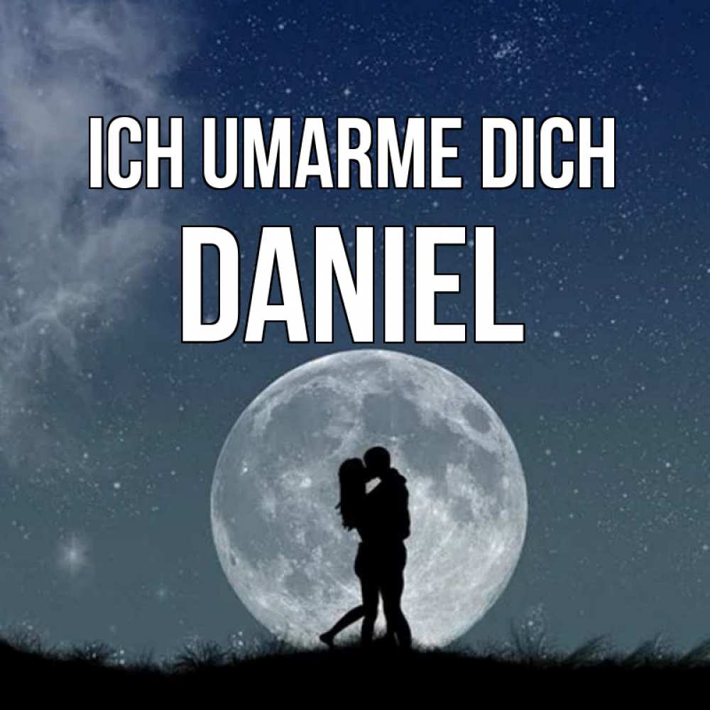 Открытка на каждый день с именем, Daniel Ich umarme dich сладкая парочка Прикольная открытка с пожеланием онлайн скачать бесплатно 