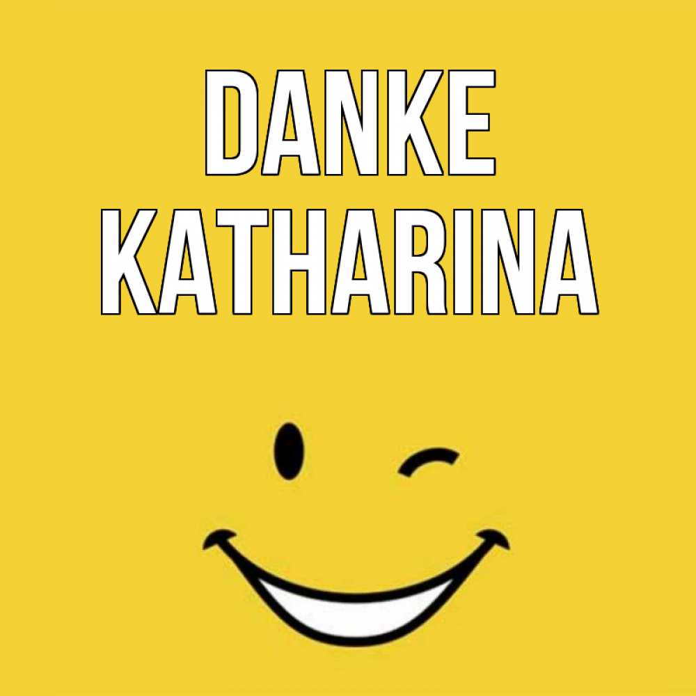 Открытка на каждый день с именем, Katharina Danke благодарю и улыбаюсь Прикольная открытка с пожеланием онлайн скачать бесплатно 