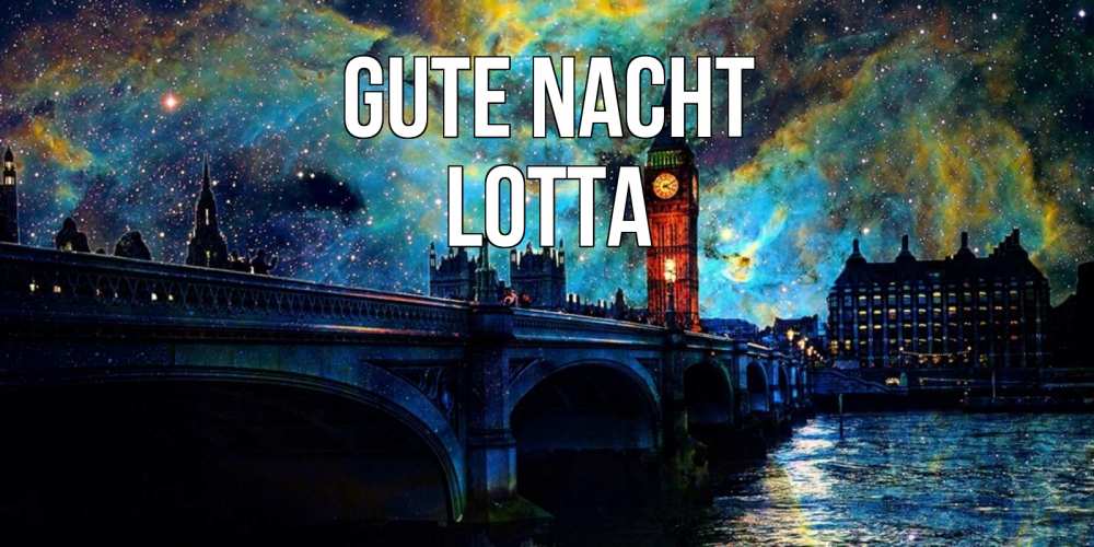 Открытка на каждый день с именем, Lotta Gute Nacht биг бен Прикольная открытка с пожеланием онлайн скачать бесплатно 