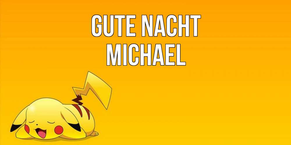 Открытка на каждый день с именем, Michael Gute Nacht Сладких снов открытка с покемоном Прикольная открытка с пожеланием онлайн скачать бесплатно 