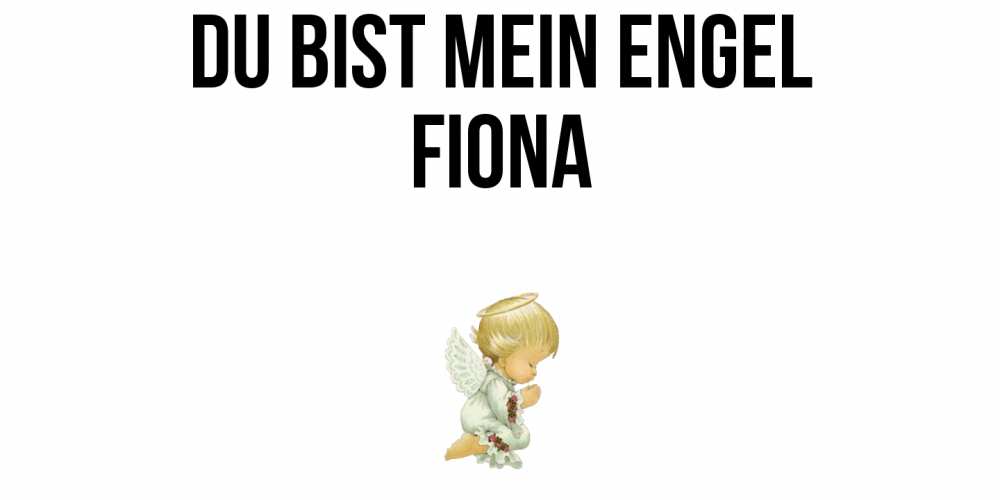 Открытка на каждый день с именем, Fiona Du bist mein Engel ангел Прикольная открытка с пожеланием онлайн скачать бесплатно 