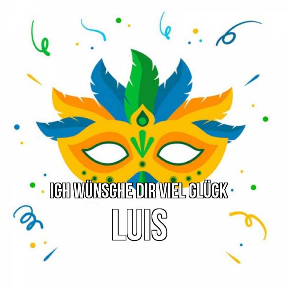 Открытка на каждый день с именем, Luis Ich wünsche dir viel Glück конфети Прикольная открытка с пожеланием онлайн скачать бесплатно 